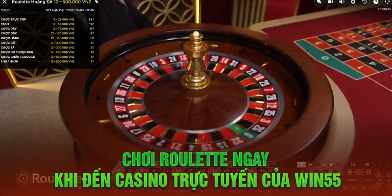 Chơi Roulette ngay khi đến Casino trực tuyến của Win55